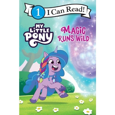 My Little Pony: Magic Runs Wild - (I Can Read Level 1) by Hasbro (Paperback)