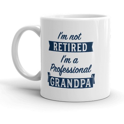 Crazy Dog T-Shirts Im Not Retired Im A Professional Grandpa Mug Funny Papa Fathers Day Coffee Cup-11oz