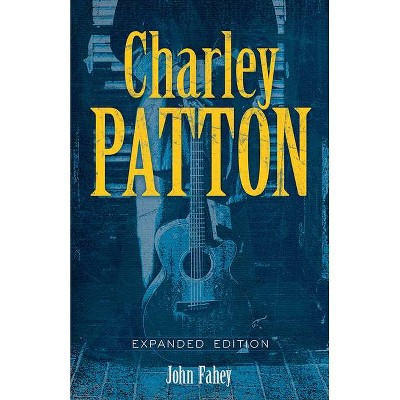 Charley Patton - (Dover Books on Music: Folk Songs) by  John Fahey (Paperback)