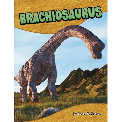 Brachiosaurus - (Dinosaur Guides) by  Laura K Murray (Paperback)